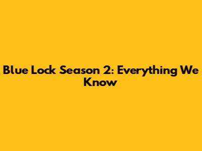Blue Lock Season 2: Everything We Know
