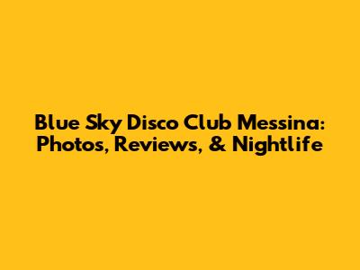 Blue Sky Disco Club Messina: Photos, Reviews, & Nightlife