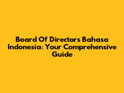 Board Of Directors Bahasa Indonesia: Your Comprehensive Guide