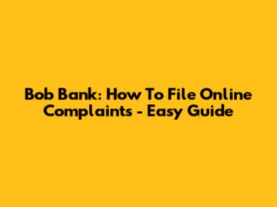 Bob Bank: How To File Online Complaints - Easy Guide