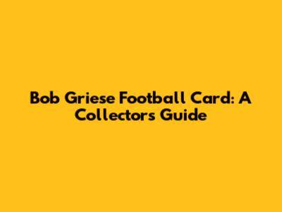 Bob Griese Football Card: A Collector's Guide