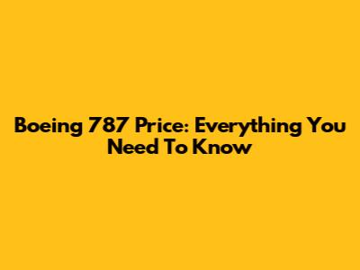 Boeing 787 Price: Everything You Need To Know
