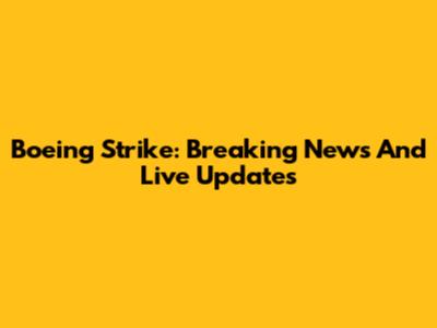 Boeing Strike: Breaking News And Live Updates