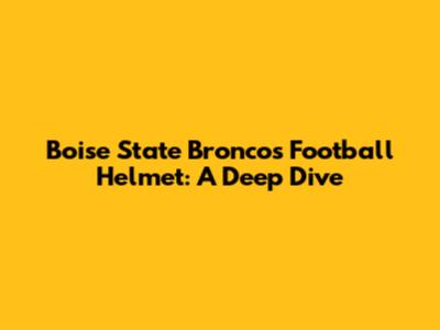 Boise State Broncos Football Helmet: A Deep Dive