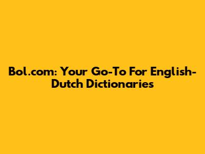 Bol.com: Your Go-To For English-Dutch Dictionaries