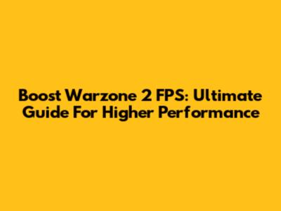 Boost Warzone 2 FPS: Ultimate Guide For Higher Performance