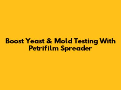 Boost Yeast & Mold Testing With Petrifilm Spreader