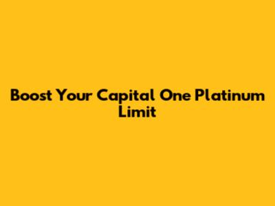 Boost Your Capital One Platinum Limit