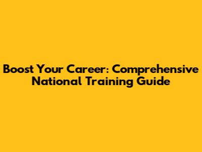 Boost Your Career: Comprehensive National Training Guide