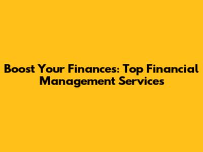 Boost Your Finances: Top Financial Management Services