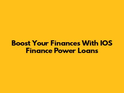 Boost Your Finances With IOS Finance Power Loans