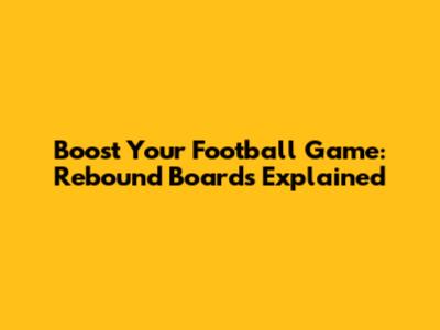 Boost Your Football Game: Rebound Boards Explained