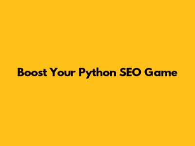 Boost Your Python SEO Game