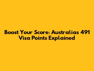 Boost Your Score: Australia's 491 Visa Points Explained
