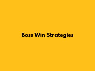 Boss Win Strategies