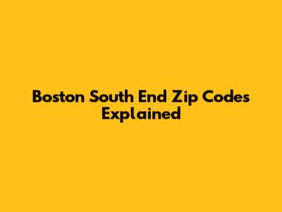 Boston South End Zip Codes Explained
