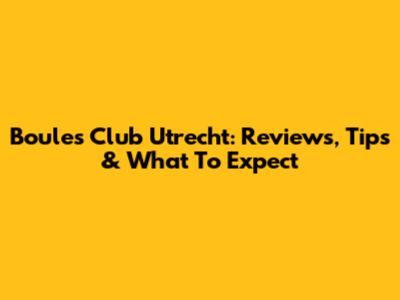 Boules Club Utrecht: Reviews, Tips & What To Expect