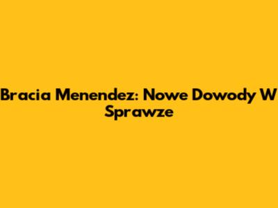 Bracia Menendez: Nowe Dowody W Sprawze