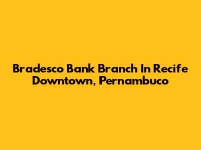 Bradesco Bank Branch In Recife Downtown, Pernambuco