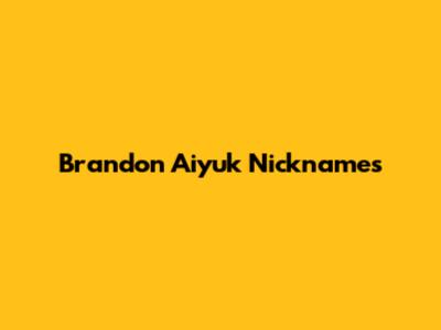 Brandon Aiyuk Nicknames