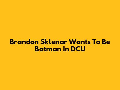Brandon Sklenar Wants To Be Batman In DCU