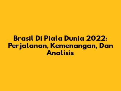 Brasil Di Piala Dunia 2022: Perjalanan, Kemenangan, Dan Analisis