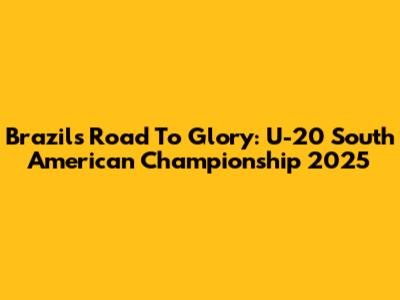 Brazil's Road To Glory: U-20 South American Championship 2025