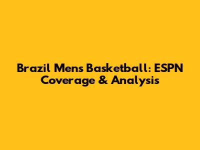 Brazil Men's Basketball: ESPN Coverage & Analysis
