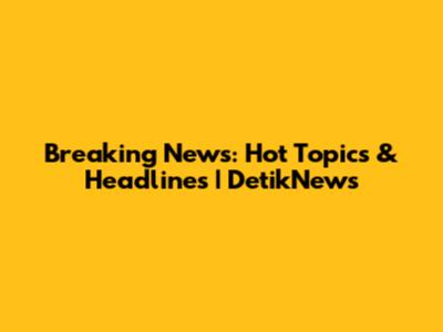 Breaking News: Hot Topics & Headlines | DetikNews