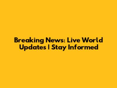 Breaking News: Live World Updates | Stay Informed