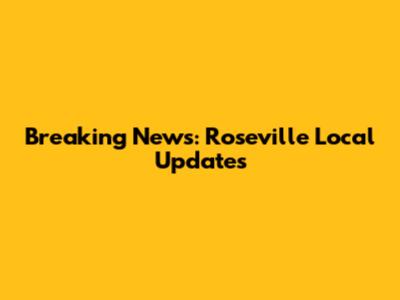 Breaking News: Roseville Local Updates