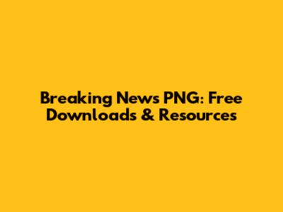 Breaking News PNG: Free Downloads & Resources