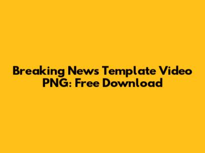 Breaking News Template Video PNG: Free Download