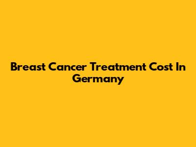 Breast Cancer Treatment Cost In Germany