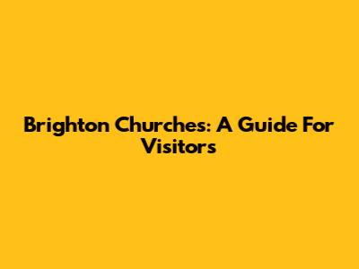 Brighton Churches: A Guide For Visitors
