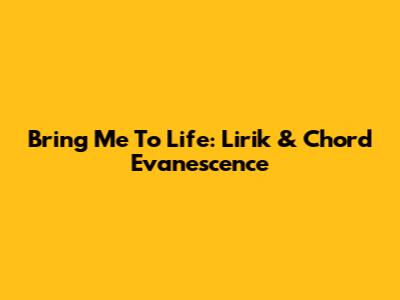 Bring Me To Life: Lirik & Chord Evanescence