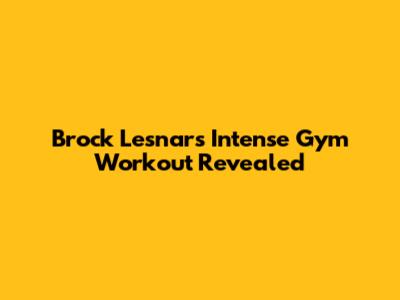 Brock Lesnar's Intense Gym Workout Revealed
