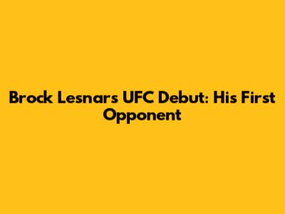 Brock Lesnar's UFC Debut: His First Opponent