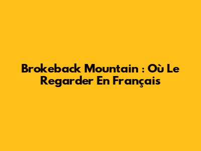 Brokeback Mountain : Où Le Regarder En Français
