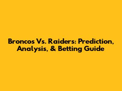 Broncos Vs. Raiders: Prediction, Analysis, & Betting Guide