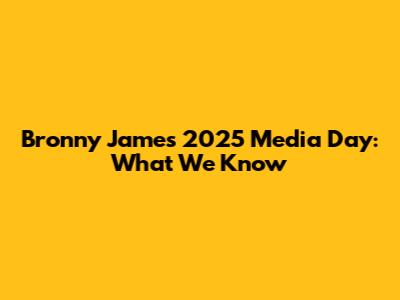 Bronny James' 2025 Media Day: What We Know