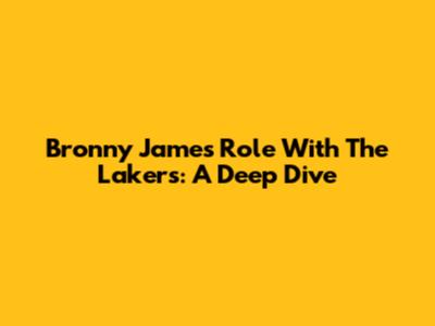 Bronny James' Role With The Lakers: A Deep Dive