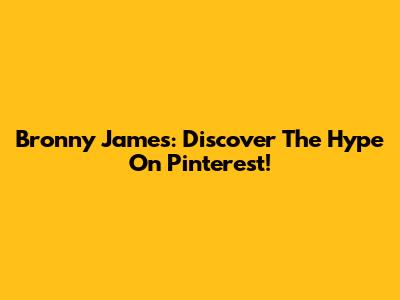 Bronny James: Discover The Hype On Pinterest!