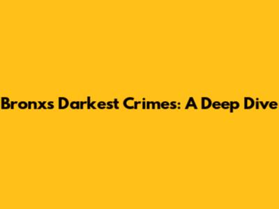 Bronx's Darkest Crimes: A Deep Dive
