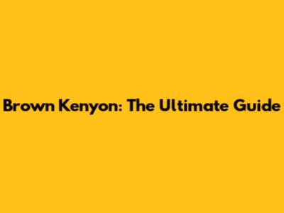 Brown Kenyon: The Ultimate Guide