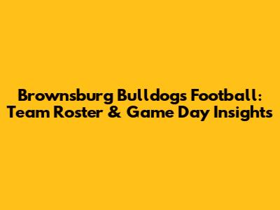 Brownsburg Bulldogs Football: Team Roster & Game Day Insights
