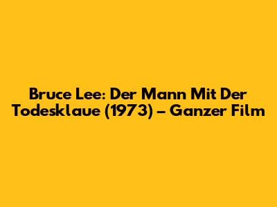 Bruce Lee: Der Mann Mit Der Todesklaue (1973) – Ganzer Film