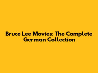 Bruce Lee Movies: The Complete German Collection