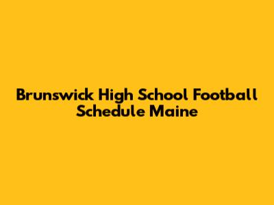 Brunswick High School Football Schedule Maine