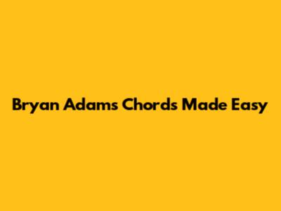 Bryan Adams Chords Made Easy